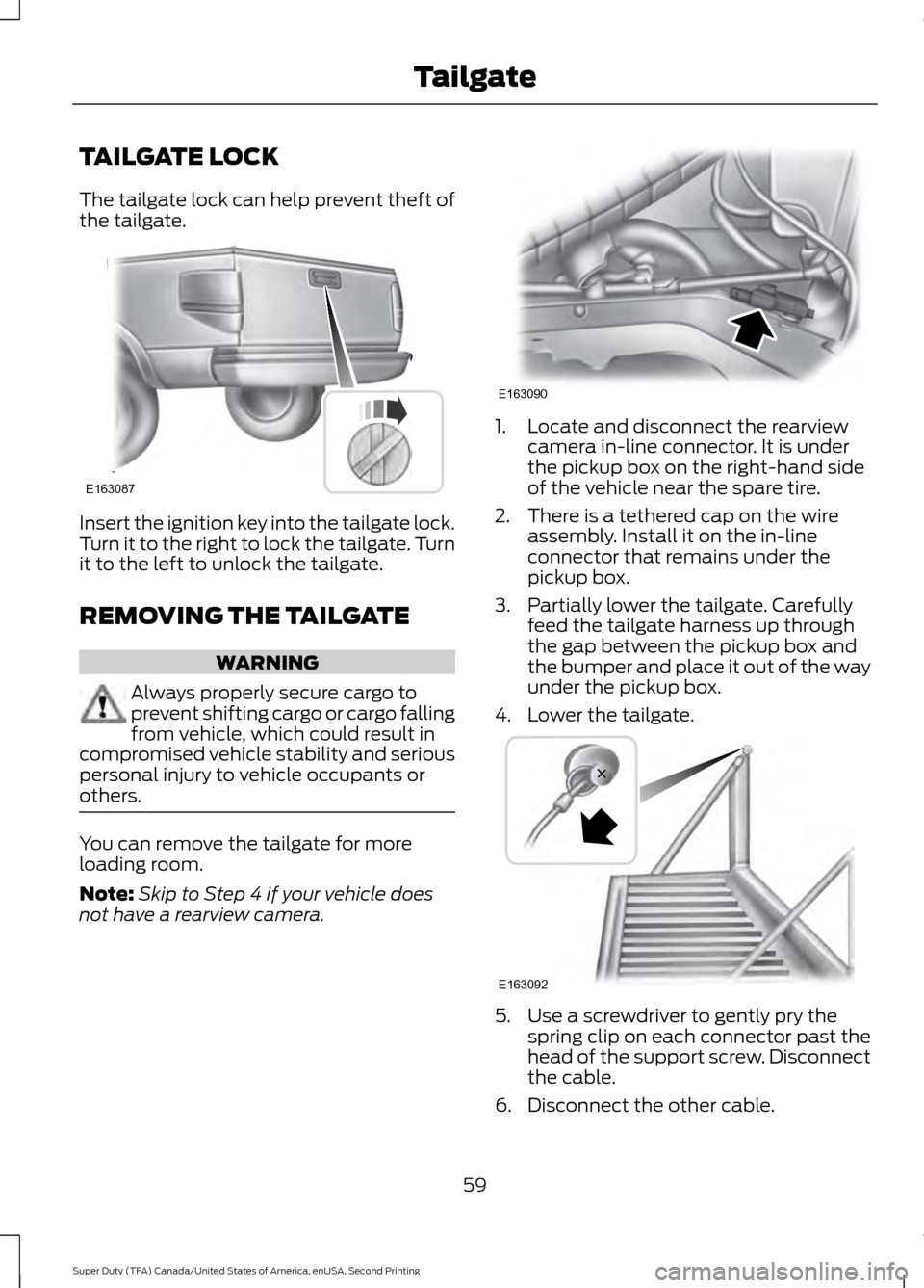 FORD SUPER DUTY 2016 3.G Repair Manual TAILGATE LOCK
The tailgate lock can help prevent theft of
the tailgate.
Insert the ignition key into the tailgate lock.
Turn it to the right to lock the tailgate. Turn
it to the left to unlock the tai