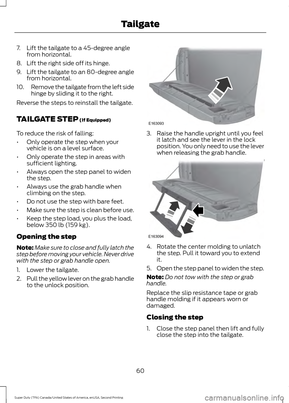 FORD SUPER DUTY 2016 3.G Repair Manual 7. Lift the tailgate to a 45-degree angle
from horizontal.
8. Lift the right side off its hinge.
9. Lift the tailgate to an 80-degree angle
from horizontal.
10. Remove the tailgate from the left side
