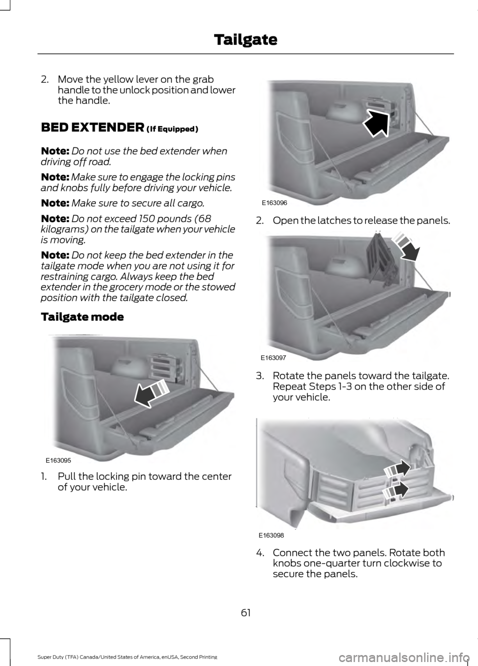FORD SUPER DUTY 2016 3.G Repair Manual 2. Move the yellow lever on the grab
handle to the unlock position and lower
the handle.
BED EXTENDER (If Equipped)
Note: Do not use the bed extender when
driving off road.
Note: Make sure to engage t