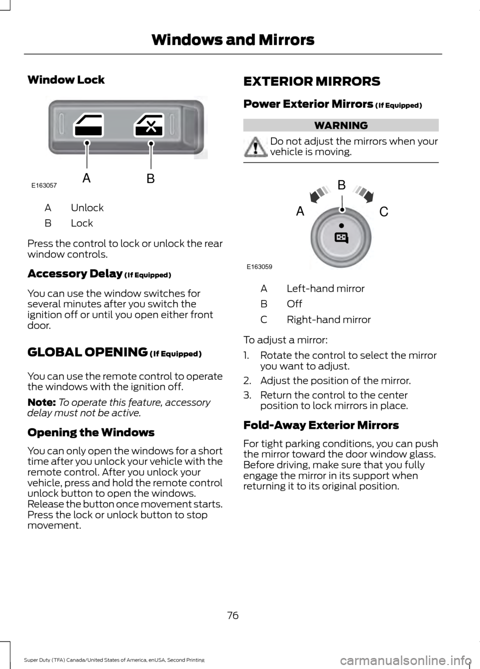 FORD SUPER DUTY 2016 3.G Manual PDF Window Lock
Unlock
A
Lock
B
Press the control to lock or unlock the rear
window controls.
Accessory Delay (If Equipped)
You can use the window switches for
several minutes after you switch the
ignitio FORD SUPER DUTY 2016 3.G Manual PDF Window Lock
Unlock
A
Lock
B
Press the control to lock or unlock the rear
window controls.
Accessory Delay (If Equipped)
You can use the window switches for
several minutes after you switch the
ignitio