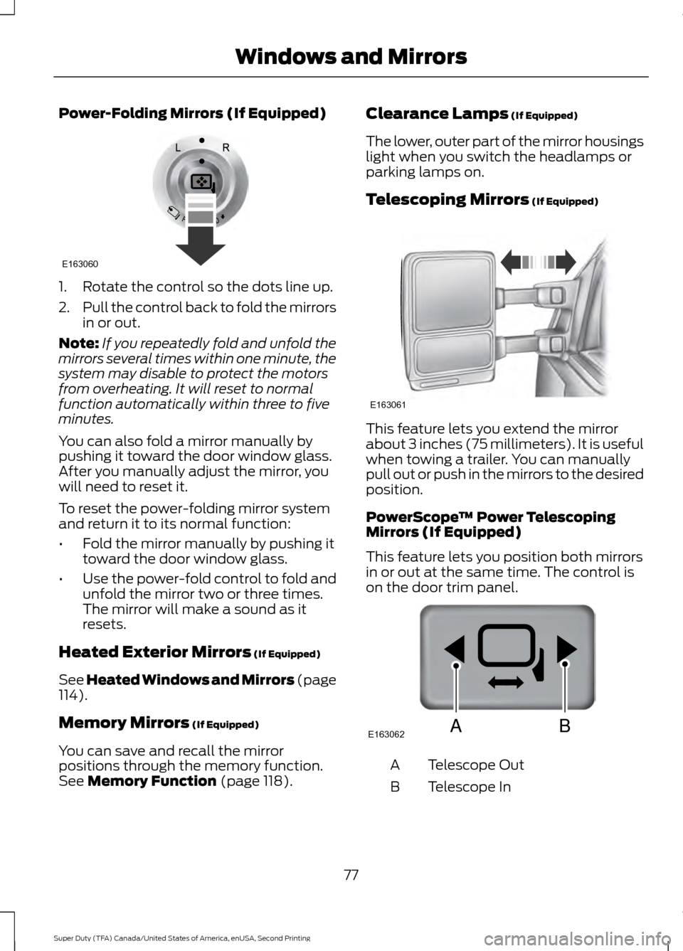 FORD SUPER DUTY 2016 3.G Manual PDF Power-Folding Mirrors (If Equipped)
1. Rotate the control so the dots line up.
2.
Pull the control back to fold the mirrors
in or out.
Note: If you repeatedly fold and unfold the
mirrors several times FORD SUPER DUTY 2016 3.G Manual PDF Power-Folding Mirrors (If Equipped)
1. Rotate the control so the dots line up.
2.
Pull the control back to fold the mirrors
in or out.
Note: If you repeatedly fold and unfold the
mirrors several times