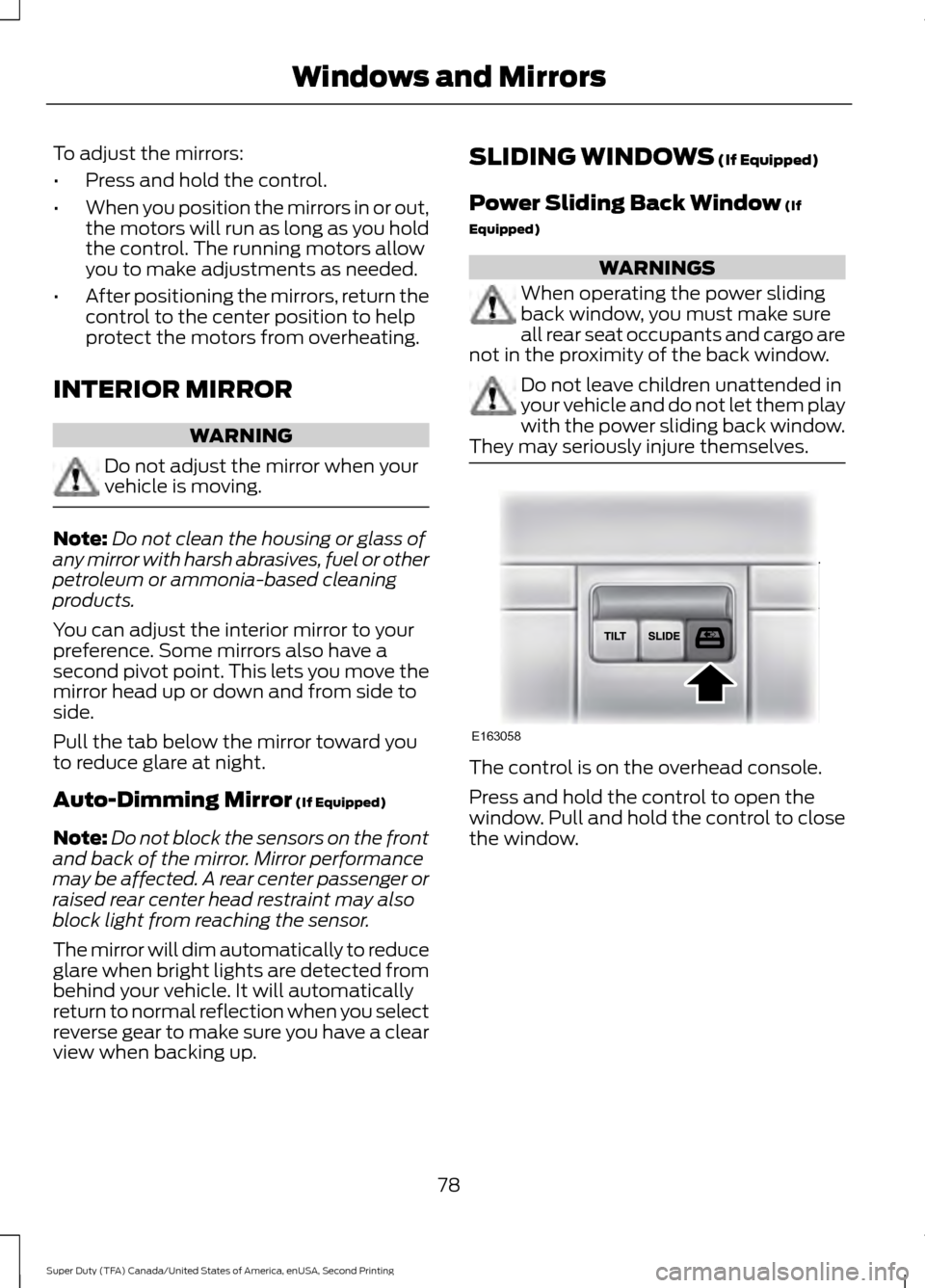 FORD SUPER DUTY 2016 3.G Manual Online To adjust the mirrors:
•
Press and hold the control.
• When you position the mirrors in or out,
the motors will run as long as you hold
the control. The running motors allow
you to make adjustment FORD SUPER DUTY 2016 3.G Manual Online To adjust the mirrors:
•
Press and hold the control.
• When you position the mirrors in or out,
the motors will run as long as you hold
the control. The running motors allow
you to make adjustment