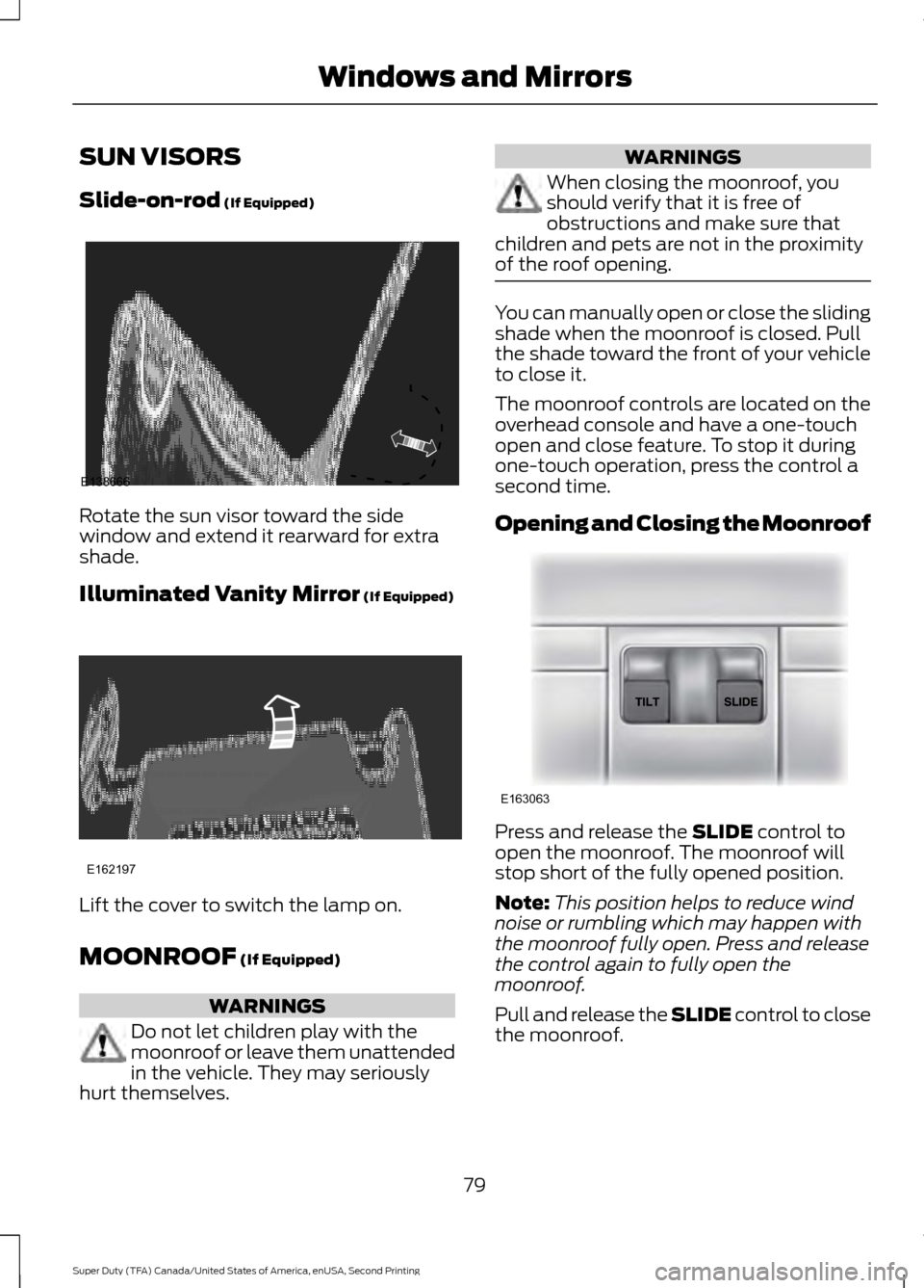 FORD SUPER DUTY 2016 3.G Manual Online SUN VISORS
Slide-on-rod (If Equipped)
Rotate the sun visor toward the side
window and extend it rearward for extra
shade.
Illuminated Vanity Mirror
(If Equipped)
Lift the cover to switch the lamp on. FORD SUPER DUTY 2016 3.G Manual Online SUN VISORS
Slide-on-rod (If Equipped)
Rotate the sun visor toward the side
window and extend it rearward for extra
shade.
Illuminated Vanity Mirror
(If Equipped)
Lift the cover to switch the lamp on.
