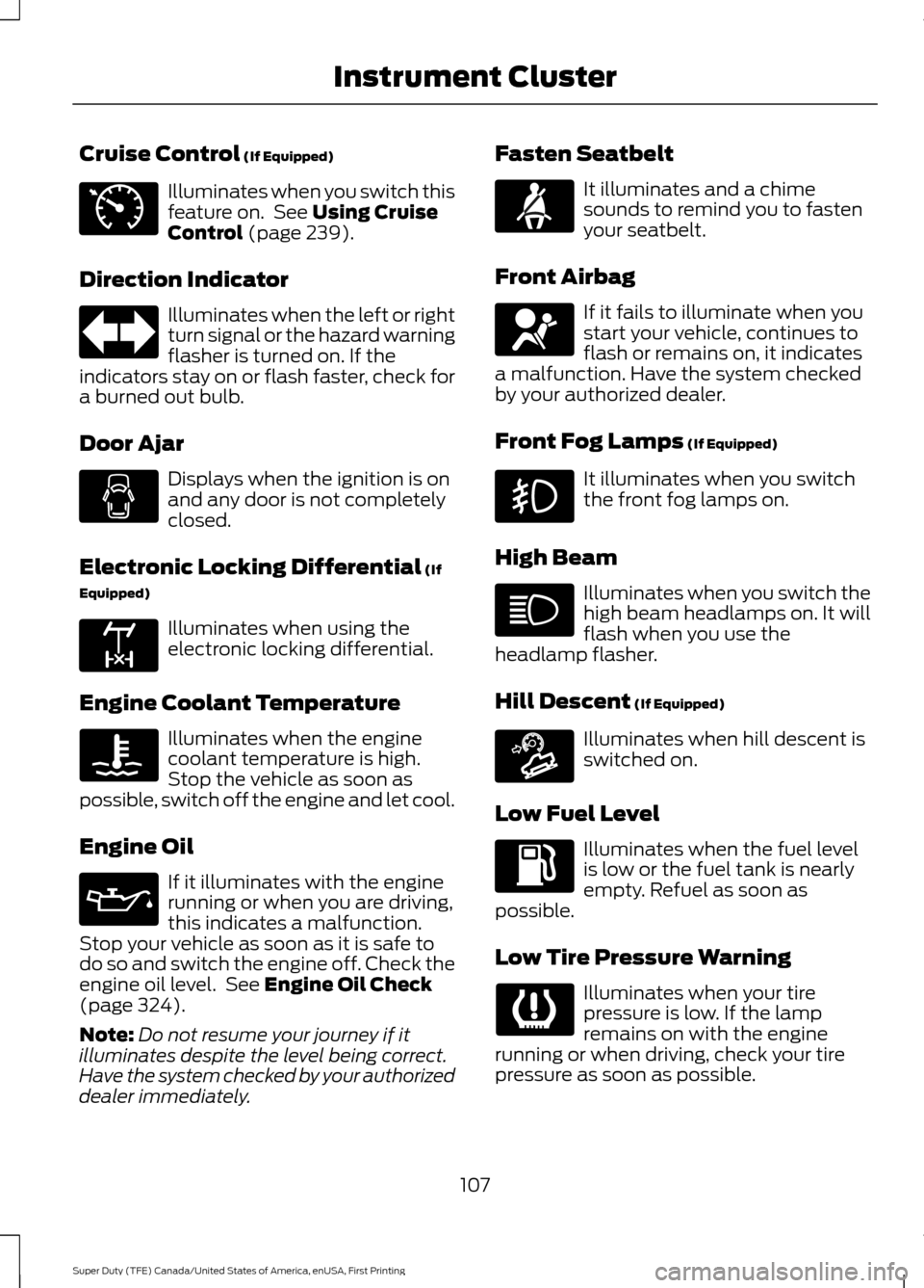 FORD SUPER DUTY 2017 4.G Owners Manual Cruise Control (If Equipped)
Illuminates when you switch this
feature on.  See 
Using Cruise
Control (page 239).
Direction Indicator Illuminates when the left or right
turn signal or the hazard warnin