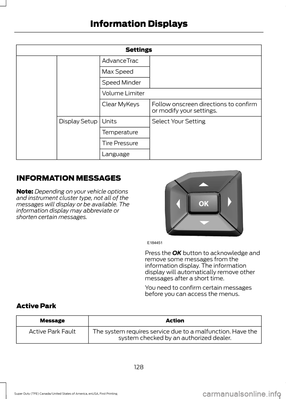 FORD SUPER DUTY 2017 4.G Owners Manual Settings
AdvanceTrac
Max Speed
Speed Minder
Volume Limiter Follow onscreen directions to confirm
or modify your settings.
Clear MyKeys
Select Your Setting
Units
Display Setup
Temperature
Tire Pressure