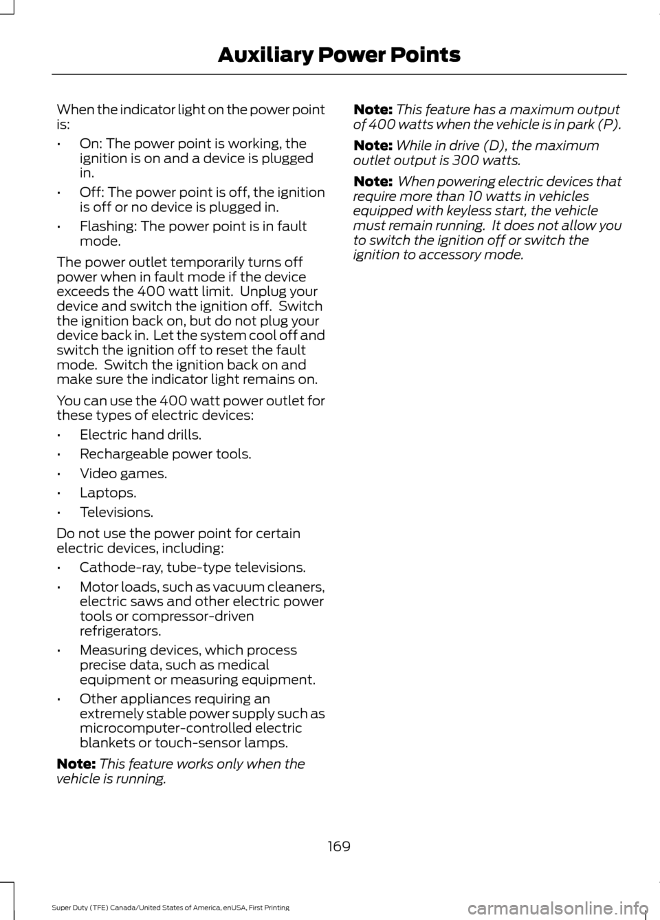 FORD SUPER DUTY 2017 4.G Owners Manual When the indicator light on the power point
is:
•
On: The power point is working, the
ignition is on and a device is plugged
in.
• Off: The power point is off, the ignition
is off or no device is 