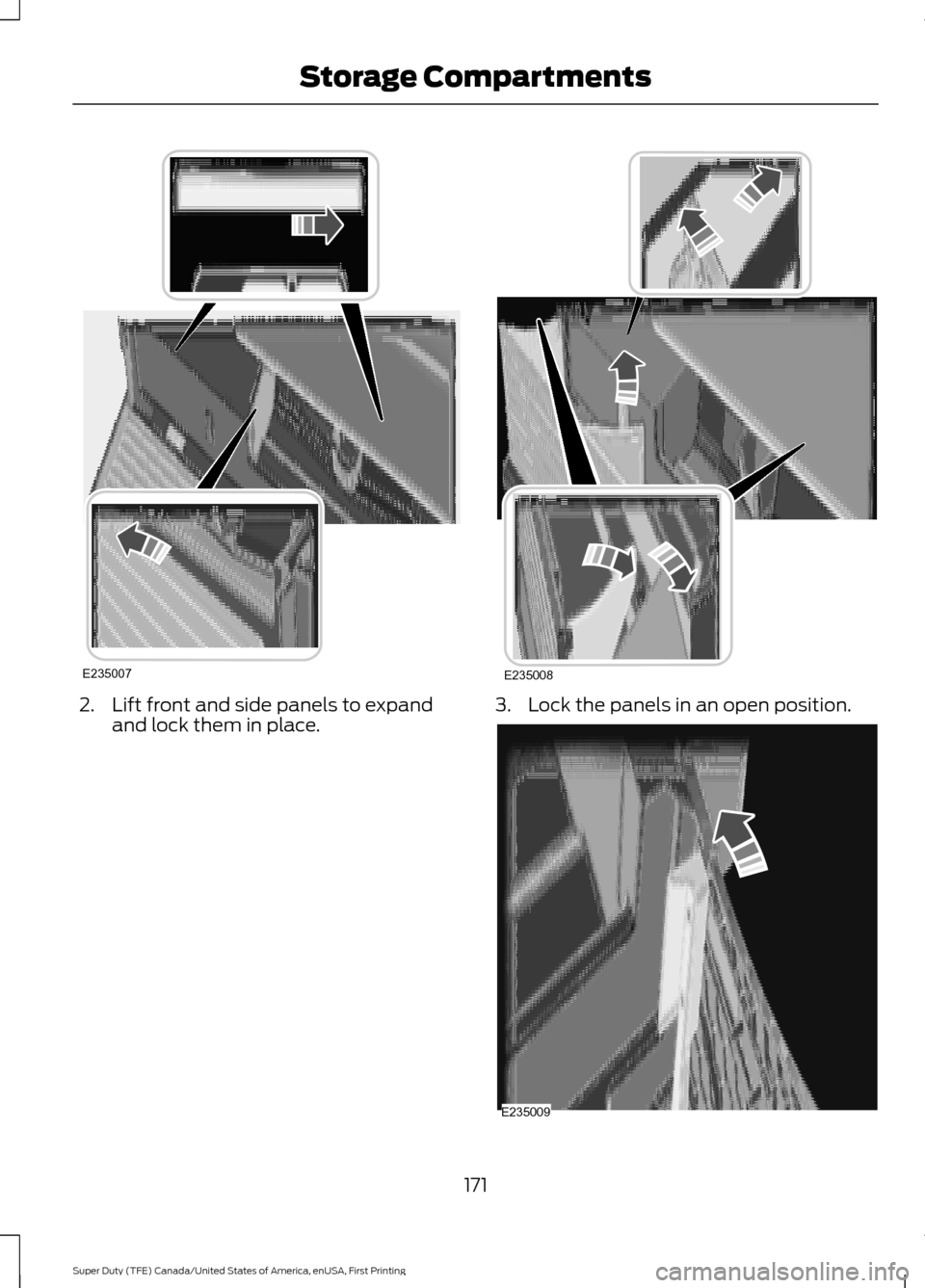 FORD SUPER DUTY 2017 4.G Owners Manual 2. Lift front and side panels to expand
and lock them in place. 3. Lock the panels in an open position.
171
Super Duty (TFE) Canada/United States of America, enUSA, First Printing Storage Compartments