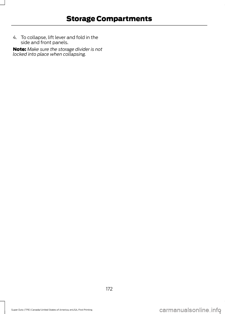 FORD SUPER DUTY 2017 4.G Owners Manual 4. To collapse, lift lever and fold in the
side and front panels.
Note: Make sure the storage divider is not
locked into place when collapsing.
172
Super Duty (TFE) Canada/United States of America, en