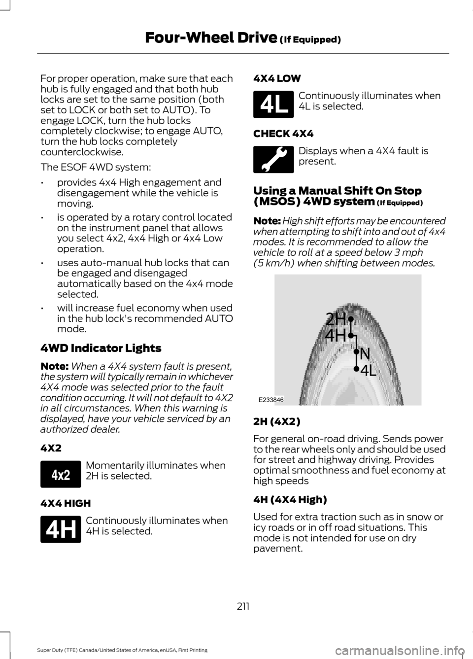 FORD SUPER DUTY 2017 4.G Owners Manual For proper operation, make sure that each
hub is fully engaged and that both hub
locks are set to the same position (both
set to LOCK or both set to AUTO). To
engage LOCK, turn the hub locks
completel