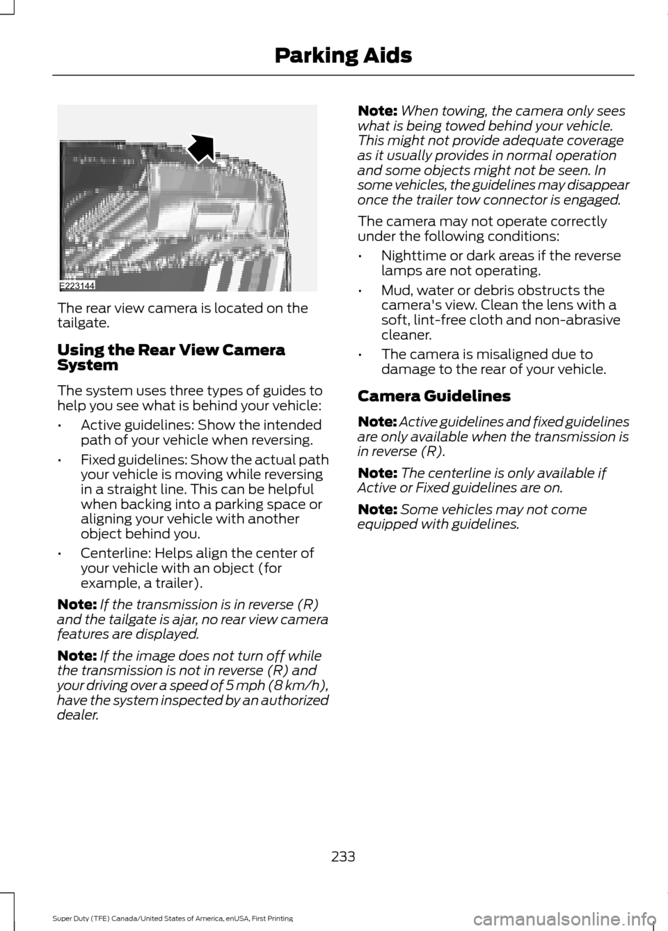 FORD SUPER DUTY 2017 4.G Owners Manual The rear view camera is located on the
tailgate.
Using the Rear View Camera
System
The system uses three types of guides to
help you see what is behind your vehicle:
•
Active guidelines: Show the in FORD SUPER DUTY 2017 4.G Owners Manual The rear view camera is located on the
tailgate.
Using the Rear View Camera
System
The system uses three types of guides to
help you see what is behind your vehicle:
•
Active guidelines: Show the in