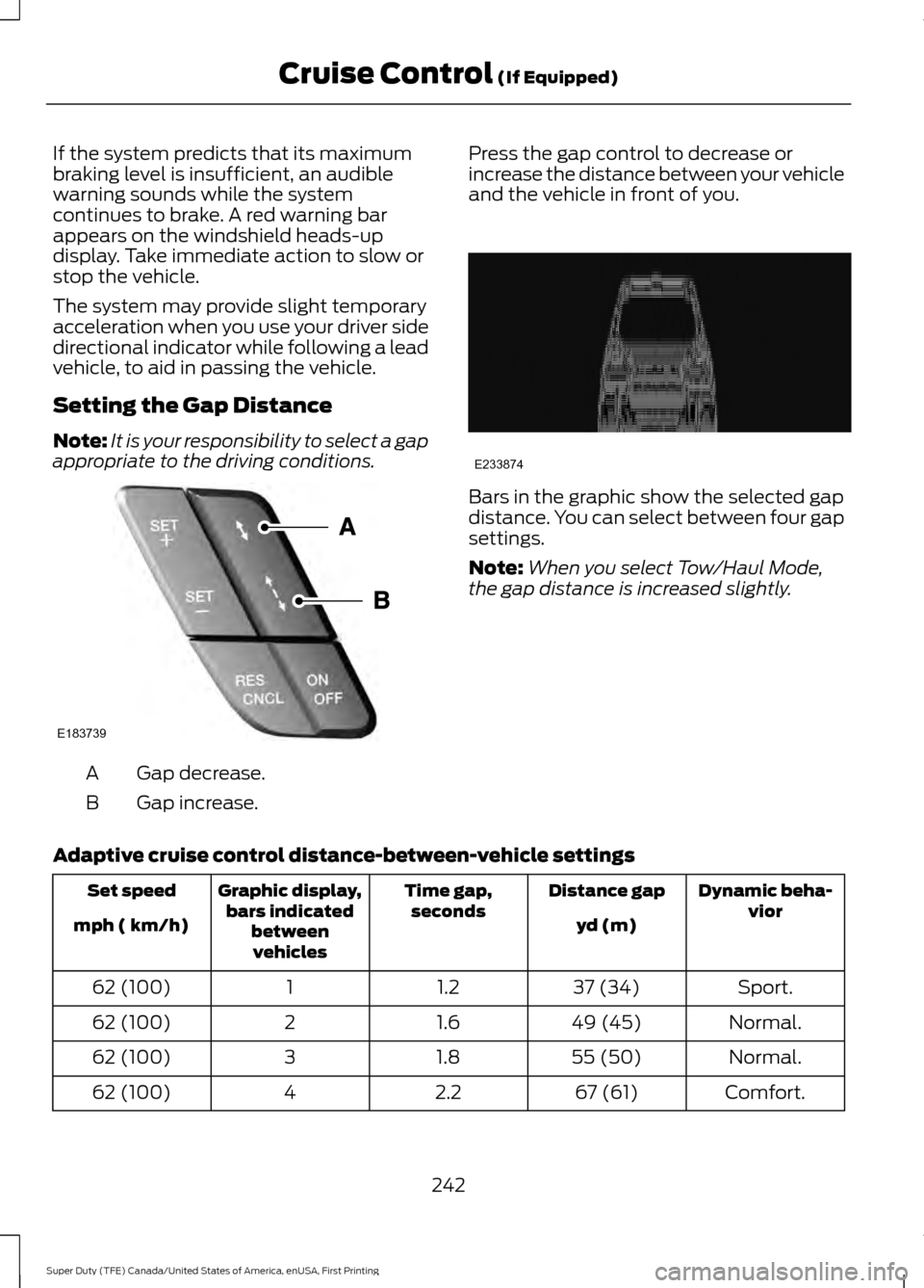FORD SUPER DUTY 2017 4.G Owners Manual If the system predicts that its maximum
braking level is insufficient, an audible
warning sounds while the system
continues to brake. A red warning bar
appears on the windshield heads-up
display. Take FORD SUPER DUTY 2017 4.G Owners Manual If the system predicts that its maximum
braking level is insufficient, an audible
warning sounds while the system
continues to brake. A red warning bar
appears on the windshield heads-up
display. Take