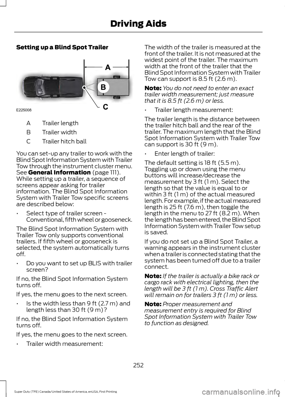 FORD SUPER DUTY 2017 4.G Owners Manual Setting up a Blind Spot Trailer
Trailer length
A
Trailer width
B
Trailer hitch ball
C
You can set-up any trailer to work with the
Blind Spot Information System with Trailer
Tow through the instrument FORD SUPER DUTY 2017 4.G Owners Manual Setting up a Blind Spot Trailer
Trailer length
A
Trailer width
B
Trailer hitch ball
C
You can set-up any trailer to work with the
Blind Spot Information System with Trailer
Tow through the instrument