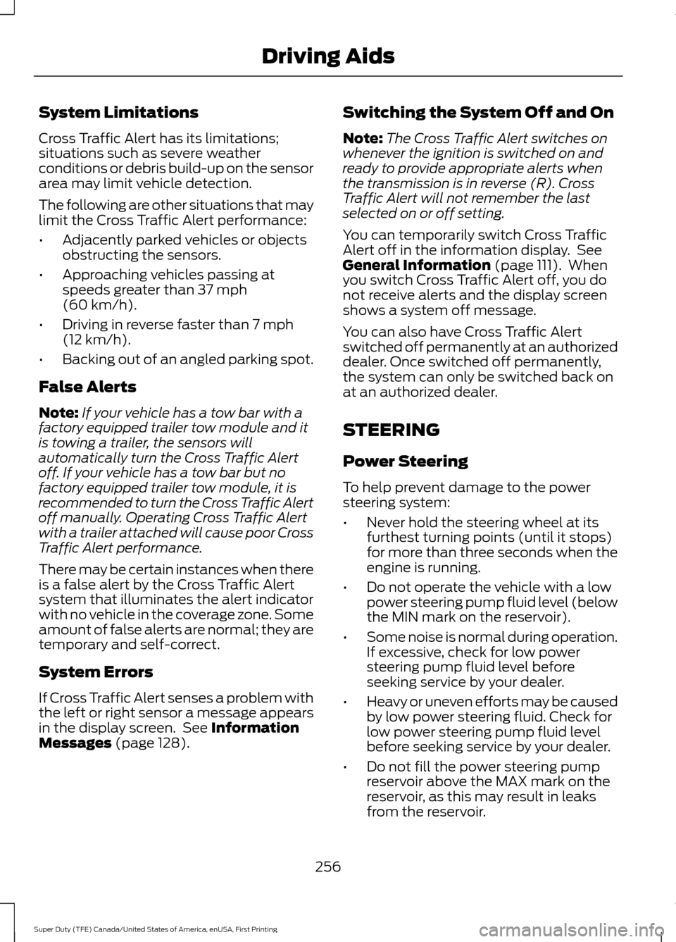 FORD SUPER DUTY 2017 4.G Owners Manual System Limitations
Cross Traffic Alert has its limitations;
situations such as severe weather
conditions or debris build-up on the sensor
area may limit vehicle detection.
The following are other situ FORD SUPER DUTY 2017 4.G Owners Manual System Limitations
Cross Traffic Alert has its limitations;
situations such as severe weather
conditions or debris build-up on the sensor
area may limit vehicle detection.
The following are other situ