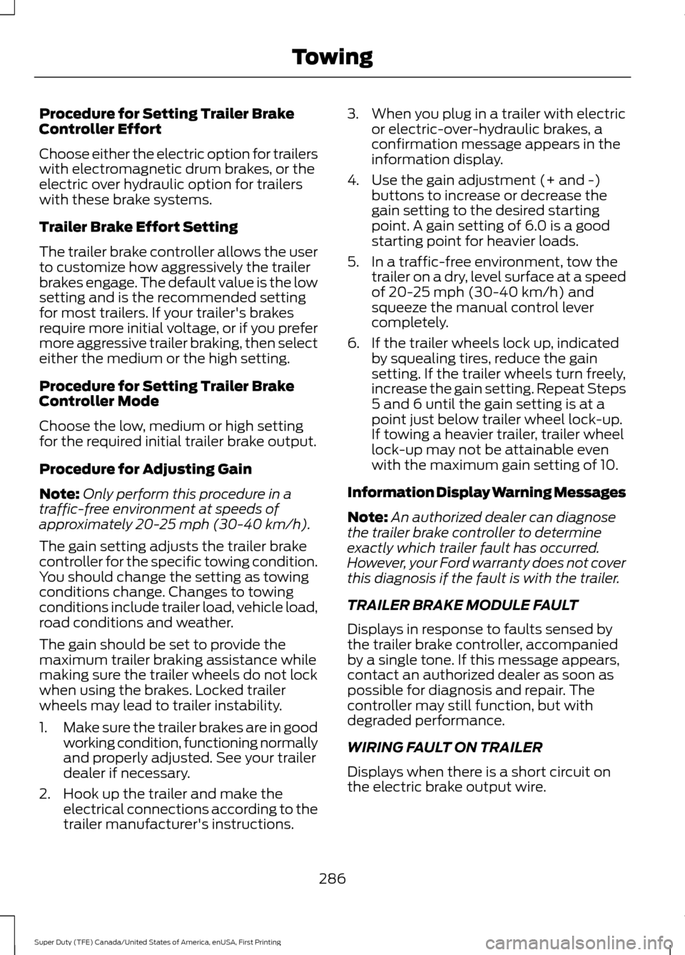 FORD SUPER DUTY 2017 4.G Owners Manual Procedure for Setting Trailer Brake
Controller Effort
Choose either the electric option for trailers
with electromagnetic drum brakes, or the
electric over hydraulic option for trailers
with these bra FORD SUPER DUTY 2017 4.G Owners Manual Procedure for Setting Trailer Brake
Controller Effort
Choose either the electric option for trailers
with electromagnetic drum brakes, or the
electric over hydraulic option for trailers
with these bra