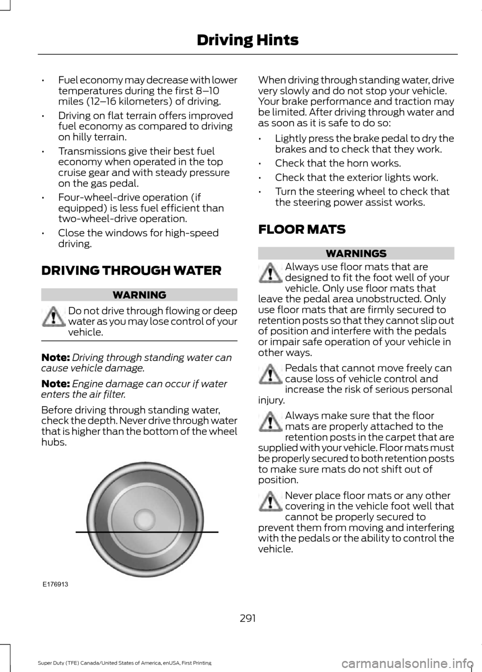 FORD SUPER DUTY 2017 4.G Owners Manual •
Fuel economy may decrease with lower
temperatures during the first 8– 10
miles (12 –16 kilometers) of driving.
• Driving on flat terrain offers improved
fuel economy as compared to driving
o FORD SUPER DUTY 2017 4.G Owners Manual •
Fuel economy may decrease with lower
temperatures during the first 8– 10
miles (12 –16 kilometers) of driving.
• Driving on flat terrain offers improved
fuel economy as compared to driving
o