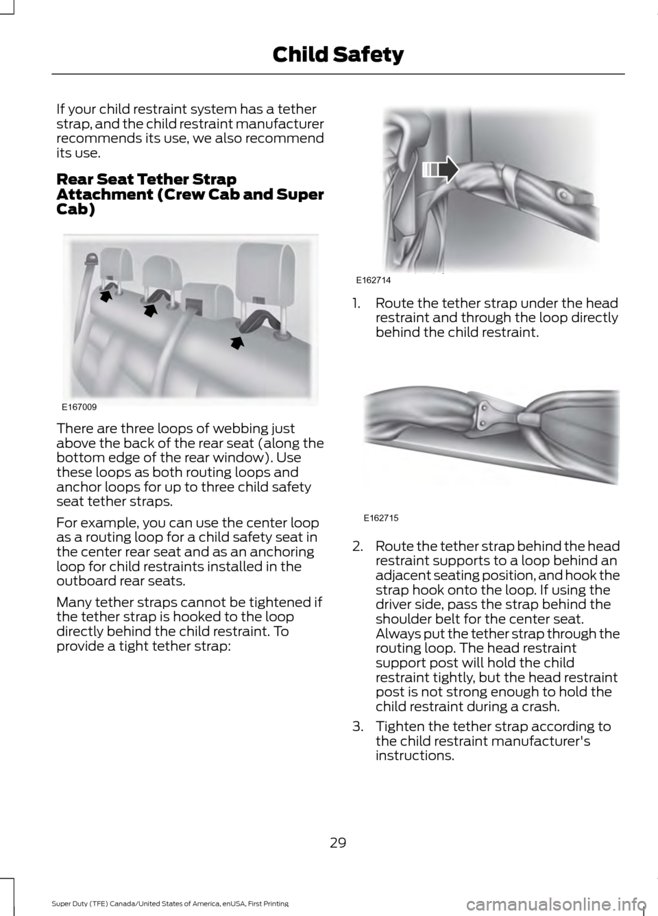FORD SUPER DUTY 2017 4.G Owners Guide If your child restraint system has a tether
strap, and the child restraint manufacturer
recommends its use, we also recommend
its use.
Rear Seat Tether Strap
Attachment (Crew Cab and Super
Cab)
There 