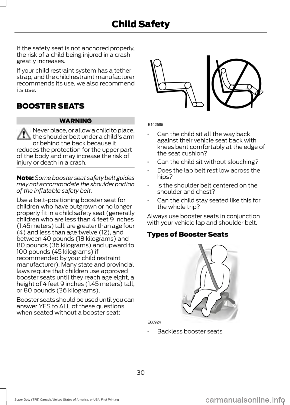 FORD SUPER DUTY 2017 4.G Owners Guide If the safety seat is not anchored properly,
the risk of a child being injured in a crash
greatly increases.
If your child restraint system has a tether
strap, and the child restraint manufacturer
rec