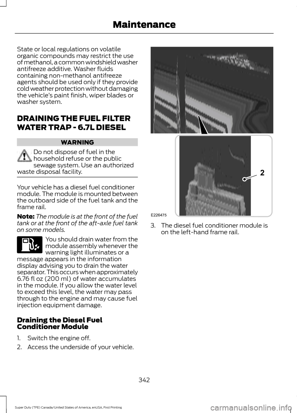 FORD SUPER DUTY 2017 4.G Owners Manual State or local regulations on volatile
organic compounds may restrict the use
of methanol, a common windshield washer
antifreeze additive. Washer fluids
containing non-methanol antifreeze
agents shoul FORD SUPER DUTY 2017 4.G Owners Manual State or local regulations on volatile
organic compounds may restrict the use
of methanol, a common windshield washer
antifreeze additive. Washer fluids
containing non-methanol antifreeze
agents shoul