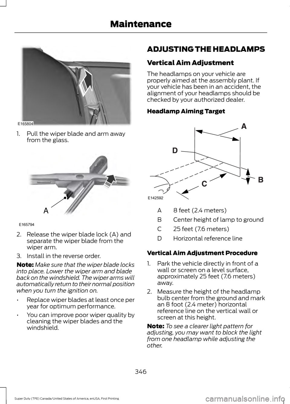 FORD SUPER DUTY 2017 4.G Owners Manual 1. Pull the wiper blade and arm away
from the glass. 2. Release the wiper blade lock (A) and
separate the wiper blade from the
wiper arm.
3. Install in the reverse order.
Note: Make sure that the wipe FORD SUPER DUTY 2017 4.G Owners Manual 1. Pull the wiper blade and arm away
from the glass. 2. Release the wiper blade lock (A) and
separate the wiper blade from the
wiper arm.
3. Install in the reverse order.
Note: Make sure that the wipe