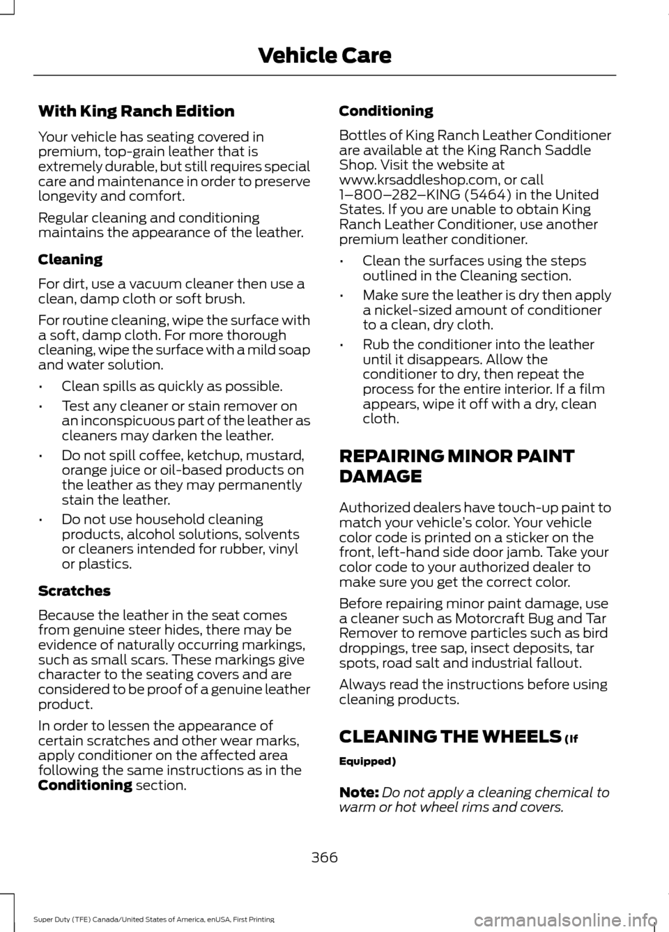 FORD SUPER DUTY 2017 4.G Owners Manual With King Ranch Edition
Your vehicle has seating covered in
premium, top-grain leather that is
extremely durable, but still requires special
care and maintenance in order to preserve
longevity and com FORD SUPER DUTY 2017 4.G Owners Manual With King Ranch Edition
Your vehicle has seating covered in
premium, top-grain leather that is
extremely durable, but still requires special
care and maintenance in order to preserve
longevity and com