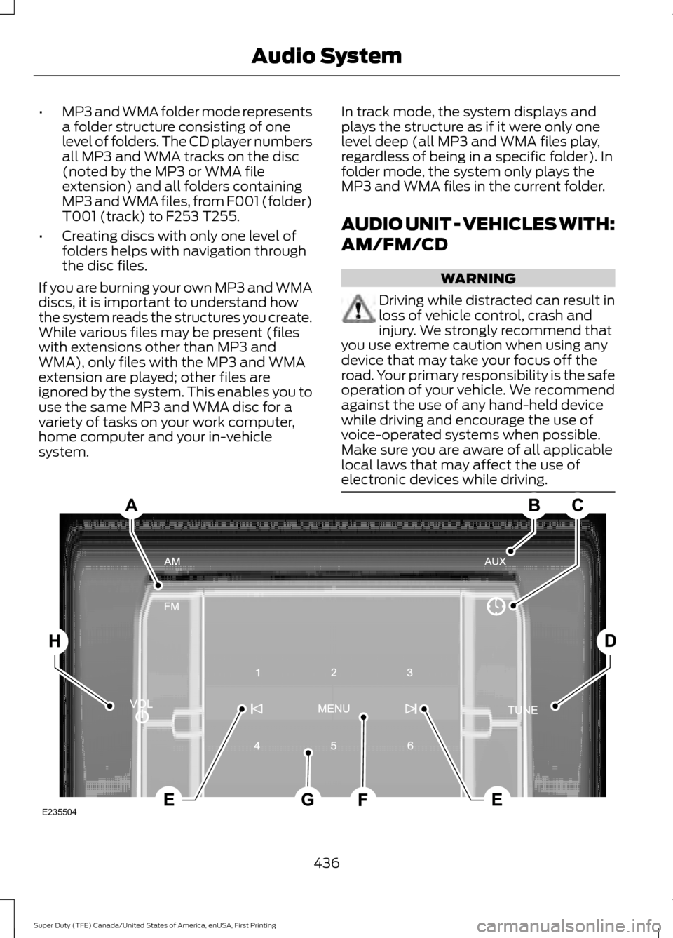 FORD SUPER DUTY 2017 4.G Owners Manual •
MP3 and WMA folder mode represents
a folder structure consisting of one
level of folders. The CD player numbers
all MP3 and WMA tracks on the disc
(noted by the MP3 or WMA file
extension) and all FORD SUPER DUTY 2017 4.G Owners Manual •
MP3 and WMA folder mode represents
a folder structure consisting of one
level of folders. The CD player numbers
all MP3 and WMA tracks on the disc
(noted by the MP3 or WMA file
extension) and all