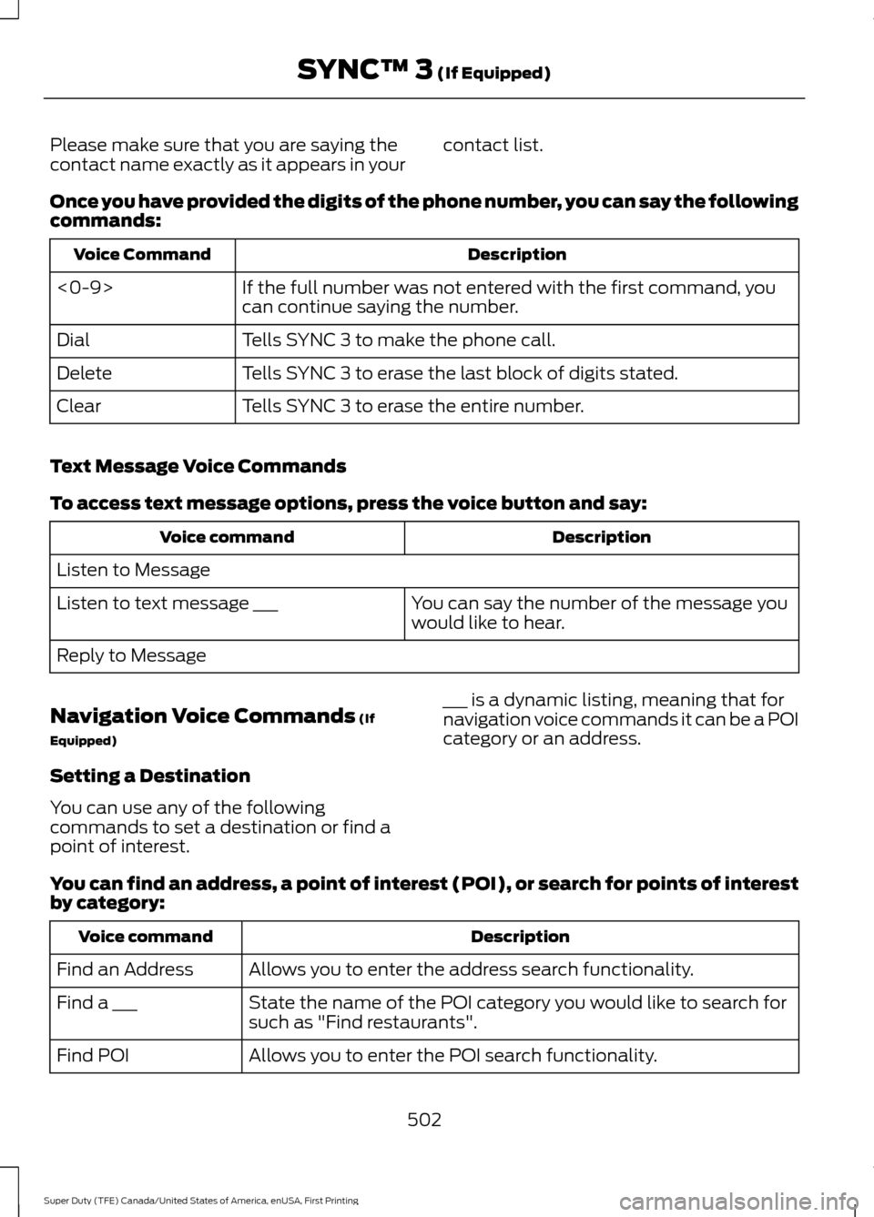 FORD SUPER DUTY 2017 4.G Owners Manual Please make sure that you are saying the
contact name exactly as it appears in your
contact list.
Once you have provided the digits of the phone number, you can say the following
commands: Description FORD SUPER DUTY 2017 4.G Owners Manual Please make sure that you are saying the
contact name exactly as it appears in your
contact list.
Once you have provided the digits of the phone number, you can say the following
commands: Description