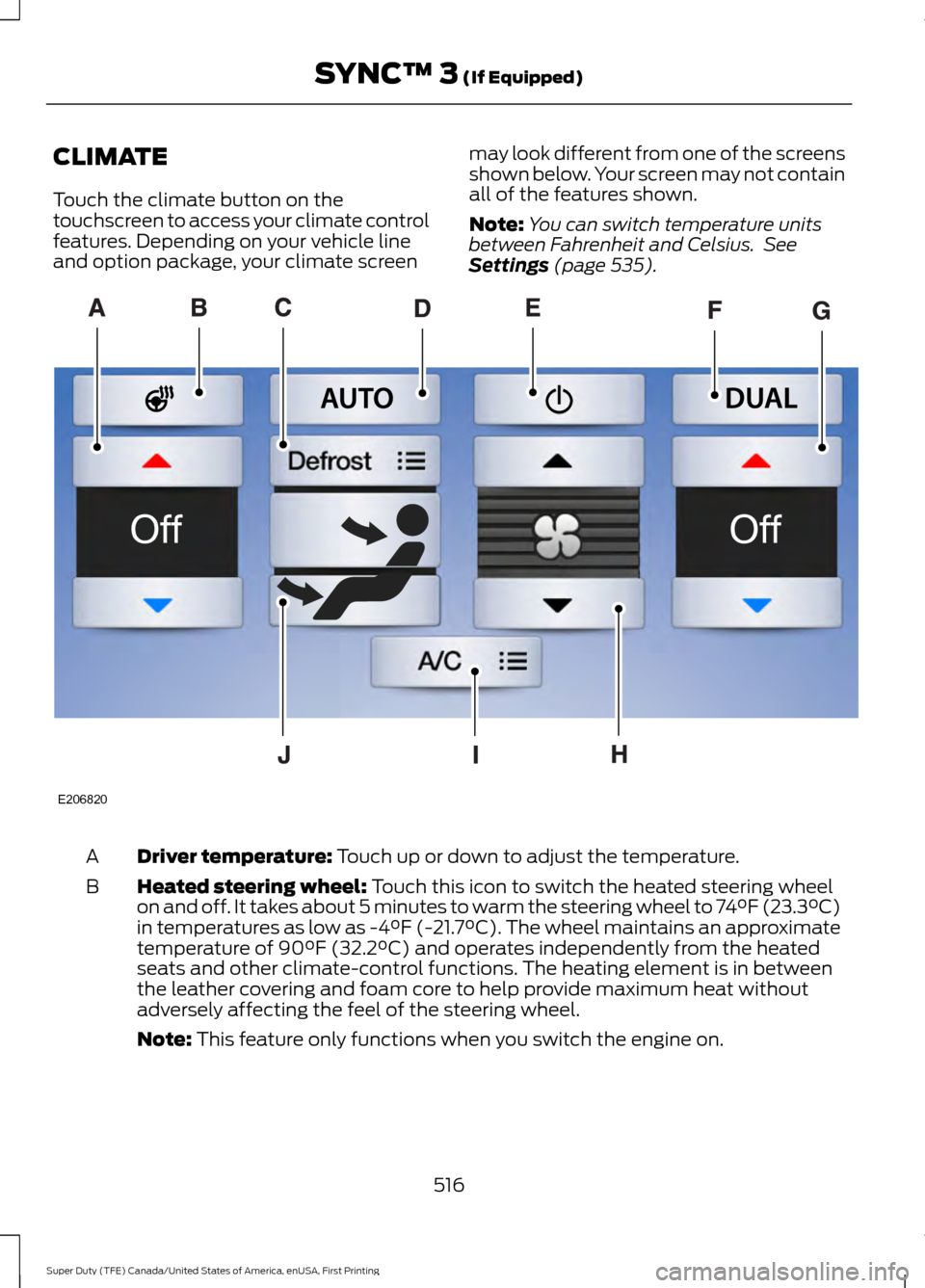 FORD SUPER DUTY 2017 4.G Owners Manual CLIMATE
Touch the climate button on the
touchscreen to access your climate control
features. Depending on your vehicle line
and option package, your climate screen
may look different from one of the s FORD SUPER DUTY 2017 4.G Owners Manual CLIMATE
Touch the climate button on the
touchscreen to access your climate control
features. Depending on your vehicle line
and option package, your climate screen
may look different from one of the s