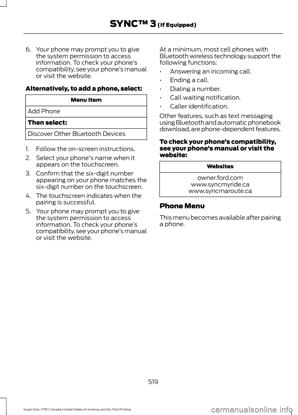 FORD SUPER DUTY 2017 4.G Owners Manual 6. Your phone may prompt you to give
the system permission to access
information. To check your phone ’s
compatibility, see your phone ’s manual
or visit the website.
Alternatively, to add a phone FORD SUPER DUTY 2017 4.G Owners Manual 6. Your phone may prompt you to give
the system permission to access
information. To check your phone ’s
compatibility, see your phone ’s manual
or visit the website.
Alternatively, to add a phone