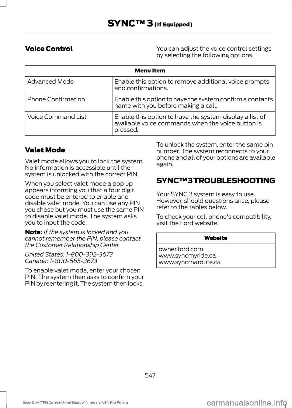 FORD SUPER DUTY 2017 4.G Owners Manual Voice Control
You can adjust the voice control settings
by selecting the following options.Menu Item
Enable this option to remove additional voice prompts
and confirmations.
Advanced Mode
Enable this FORD SUPER DUTY 2017 4.G Owners Manual Voice Control
You can adjust the voice control settings
by selecting the following options.Menu Item
Enable this option to remove additional voice prompts
and confirmations.
Advanced Mode
Enable this