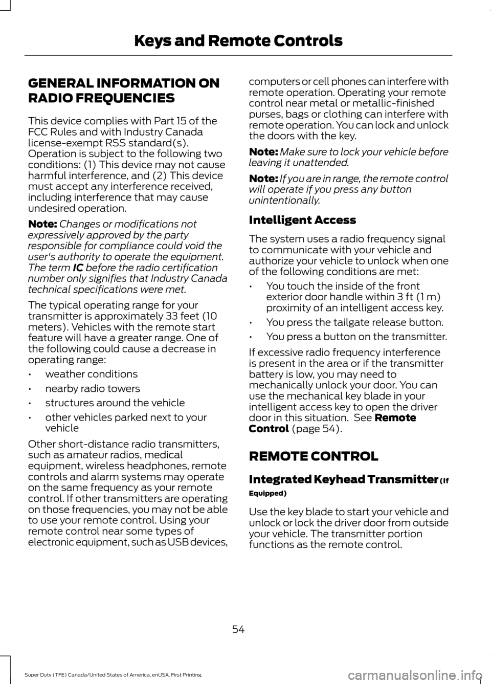 FORD SUPER DUTY 2017 4.G Workshop Manual GENERAL INFORMATION ON
RADIO FREQUENCIES
This device complies with Part 15 of the
FCC Rules and with Industry Canada
license-exempt RSS standard(s).
Operation is subject to the following two
condition