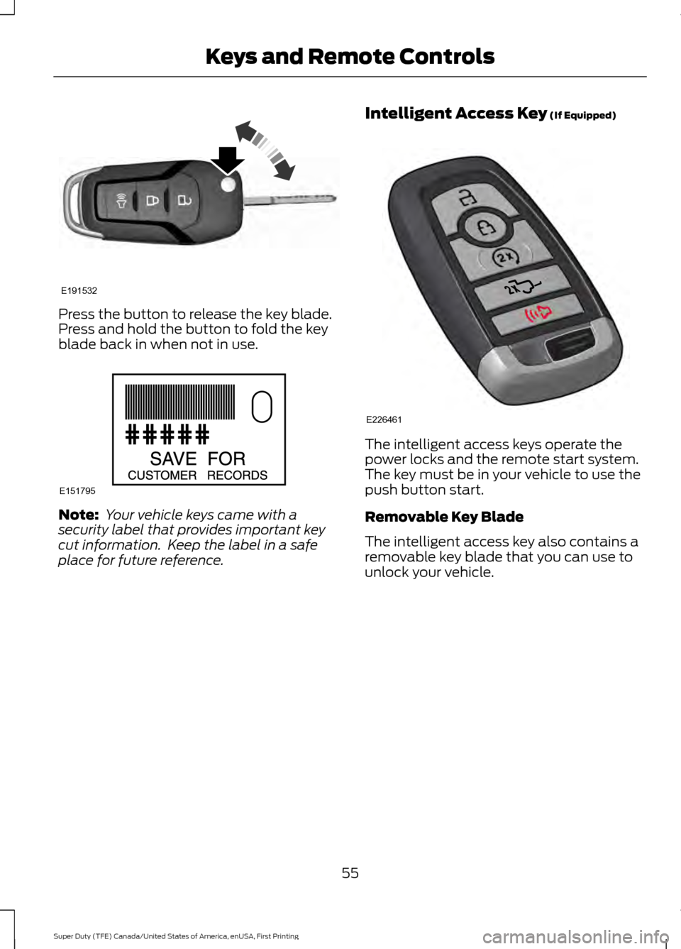 FORD SUPER DUTY 2017 4.G Owners Manual Press the button to release the key blade.
Press and hold the button to fold the key
blade back in when not in use.
Note:
 Your vehicle keys came with a
security label that provides important key
cut 