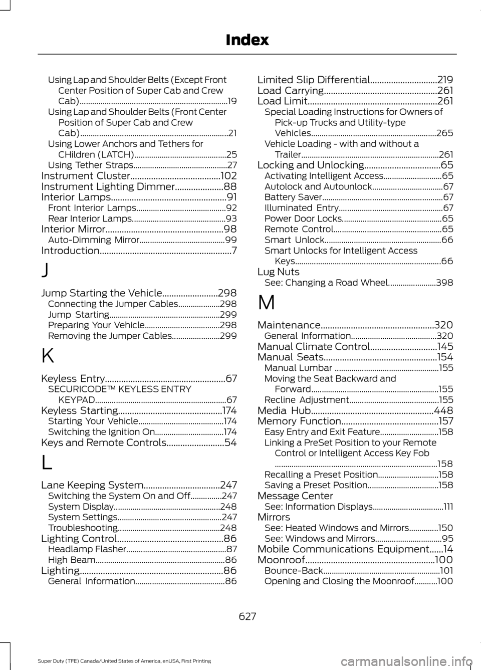 FORD SUPER DUTY 2017 4.G Owners Manual Using Lap and Shoulder Belts (Except Front
Center Position of Super Cab and Crew
Cab)....................................................................... 19
Using Lap and Shoulder Belts (Front Cent