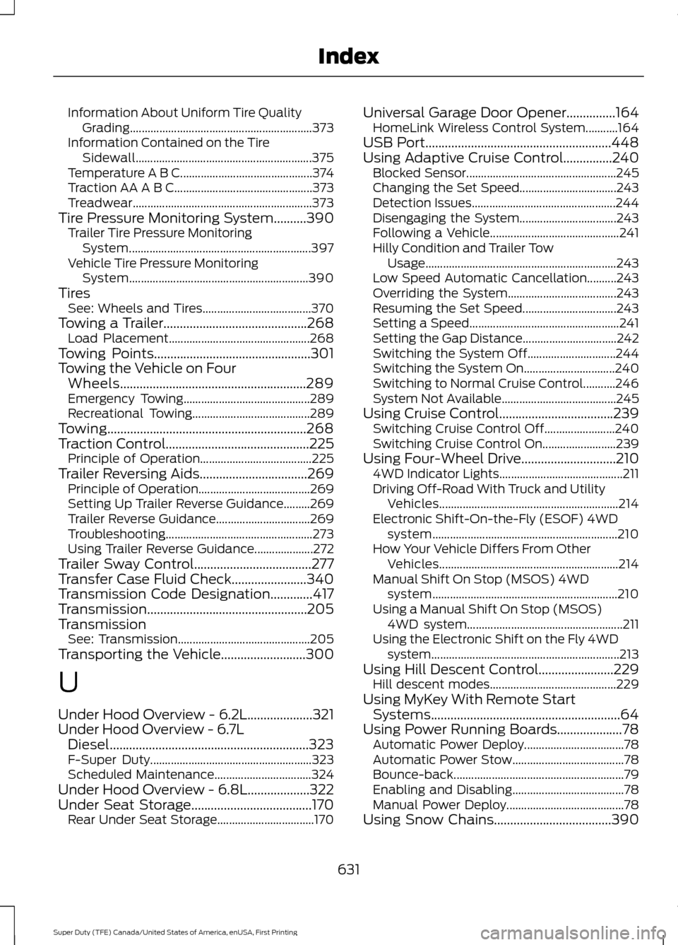 FORD SUPER DUTY 2017 4.G Owners Manual Information About Uniform Tire Quality
Grading.............................................................. 373
Information Contained on the Tire Sidewall............................................. FORD SUPER DUTY 2017 4.G Owners Manual Information About Uniform Tire Quality
Grading.............................................................. 373
Information Contained on the Tire Sidewall.............................................