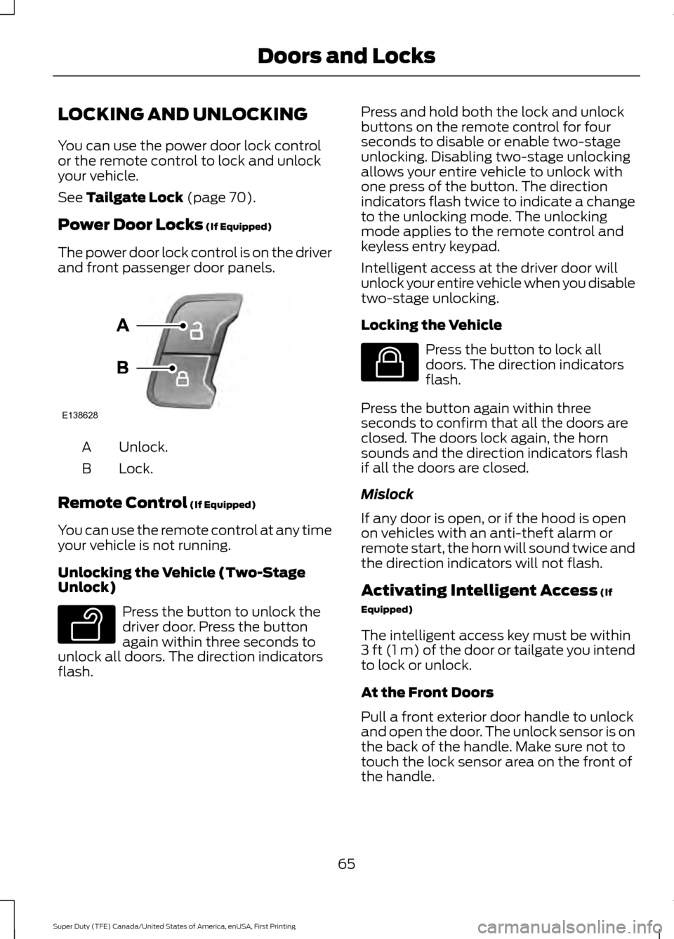 FORD SUPER DUTY 2017 4.G Repair Manual LOCKING AND UNLOCKING
You can use the power door lock control
or the remote control to lock and unlock
your vehicle.
See Tailgate Lock (page 70).
Power Door Locks
 (If Equipped)
The power door lock co