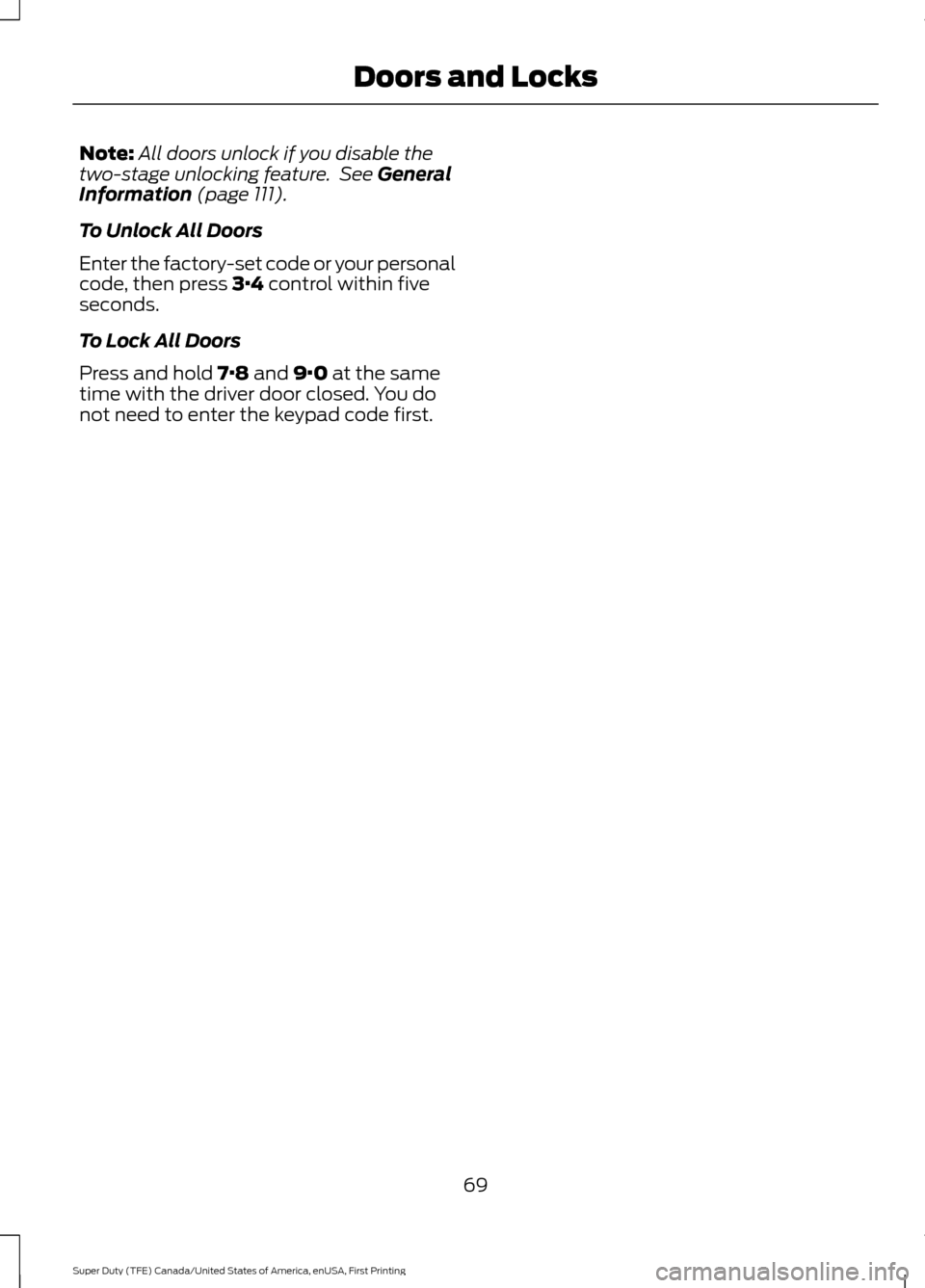 FORD SUPER DUTY 2017 4.G Manual PDF Note:
All doors unlock if you disable the
two-stage unlocking feature. See General
Information (page 111).
To Unlock All Doors
Enter the factory-set code or your personal
code, then press
3·4 contr FORD SUPER DUTY 2017 4.G Manual PDF Note:
All doors unlock if you disable the
two-stage unlocking feature. See General
Information (page 111).
To Unlock All Doors
Enter the factory-set code or your personal
code, then press
3·4 contr