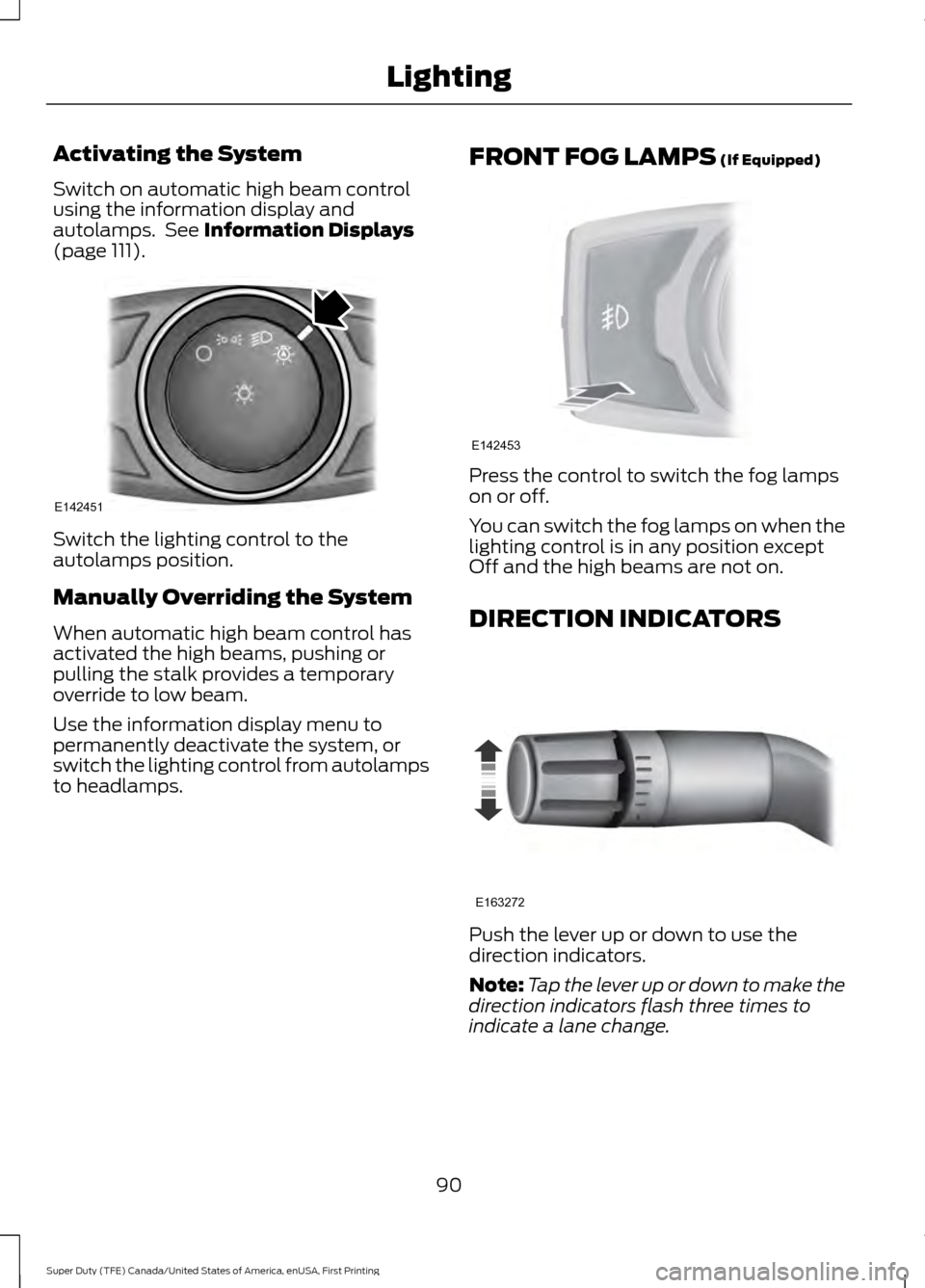 FORD SUPER DUTY 2017 4.G Owners Manual Activating the System
Switch on automatic high beam control
using the information display and
autolamps. See Information Displays
(page 111). Switch the lighting control to the
autolamps position.
Ma FORD SUPER DUTY 2017 4.G Owners Manual Activating the System
Switch on automatic high beam control
using the information display and
autolamps. See Information Displays
(page 111). Switch the lighting control to the
autolamps position.
Ma