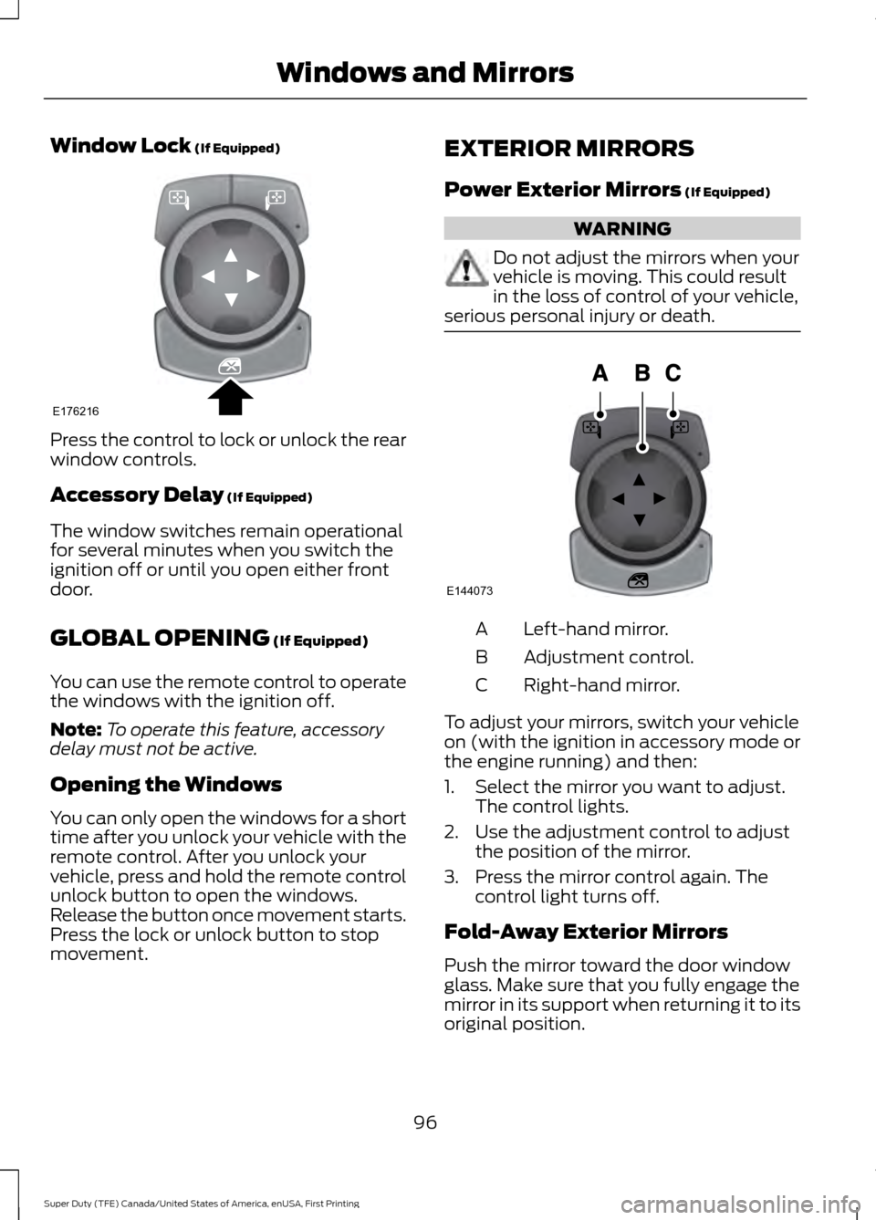 FORD SUPER DUTY 2017 4.G Owners Manual Window Lock (If Equipped)
Press the control to lock or unlock the rear
window controls.
Accessory Delay
(If Equipped)
The window switches remain operational
for several minutes when you switch the
ig FORD SUPER DUTY 2017 4.G Owners Manual Window Lock (If Equipped)
Press the control to lock or unlock the rear
window controls.
Accessory Delay
(If Equipped)
The window switches remain operational
for several minutes when you switch the
ig