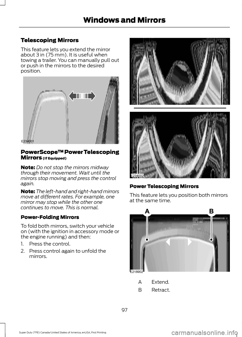 FORD SUPER DUTY 2017 4.G Owners Manual Telescoping Mirrors
This feature lets you extend the mirror
about 3 in (75 mm). It is useful when
towing a trailer. You can manually pull out
or push in the mirrors to the desired
position. PowerScope FORD SUPER DUTY 2017 4.G Owners Manual Telescoping Mirrors
This feature lets you extend the mirror
about 3 in (75 mm). It is useful when
towing a trailer. You can manually pull out
or push in the mirrors to the desired
position. PowerScope