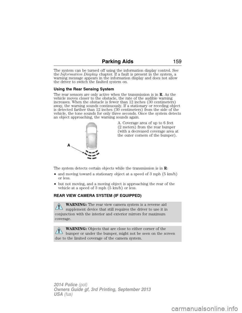 FORD POLICE INTERCEPTOR SEDAN 2014 1.G Owners Manual The system can be turned off using the information display control. See
theInformation Displaychapter. If a fault is present in the system, a
warning message appears in the information display and doe