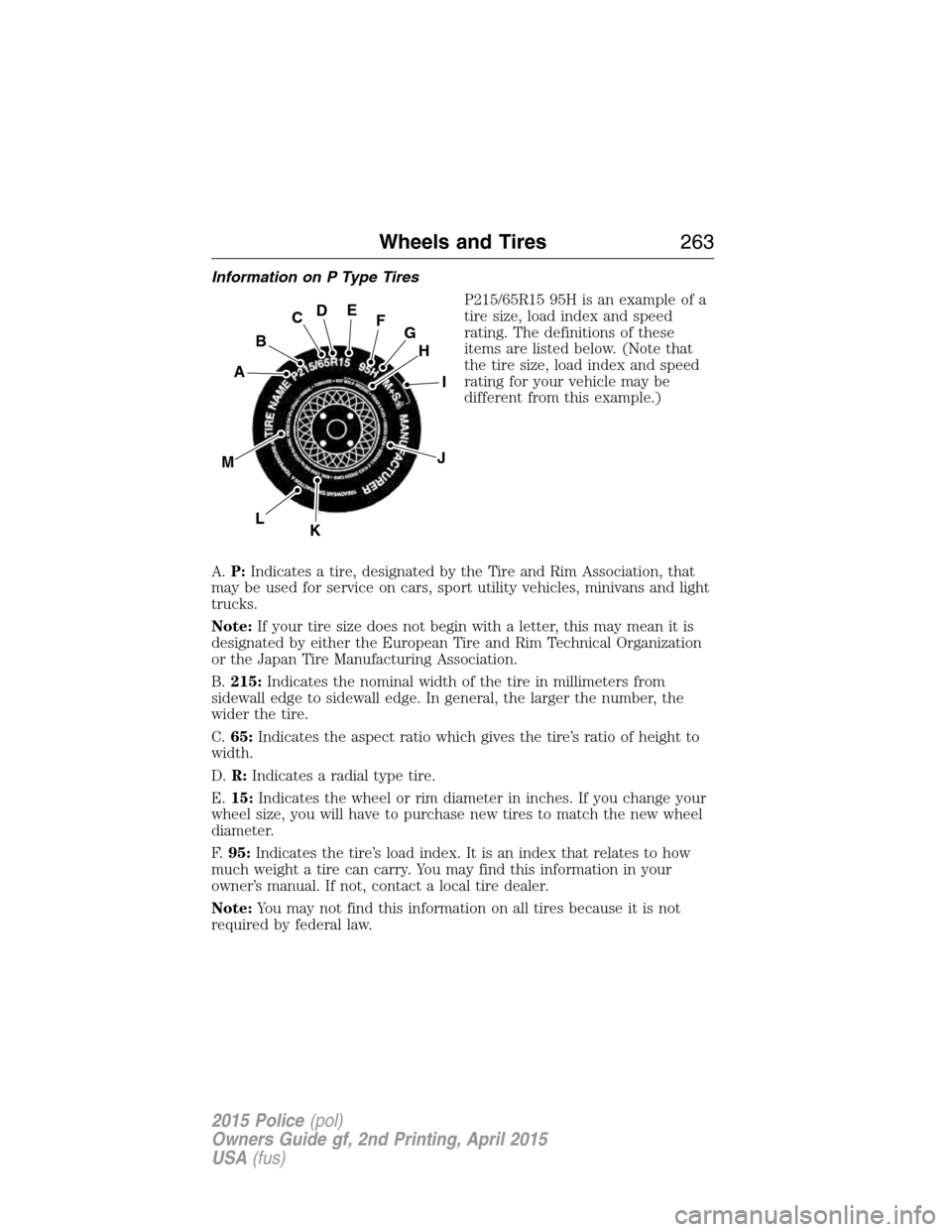 FORD POLICE INTERCEPTOR SEDAN 2015 1.G Owners Manual Information on P Type Tires
P215/65R15 95H is an example of a
tire size, load index and speed
rating. The definitions of these
items are listed below. (Note that
the tire size, load index and speed
ra