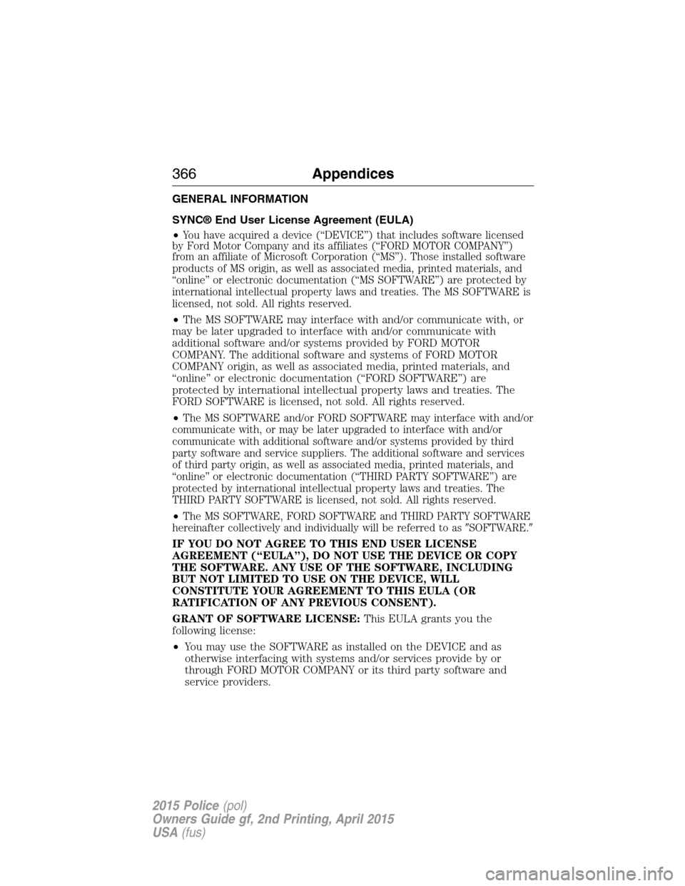 FORD POLICE INTERCEPTOR SEDAN 2015 1.G Owners Manual GENERAL INFORMATION
SYNC® End User License Agreement (EULA)
•
You have acquired a device (“DEVICE”) that includes software licensed
by Ford Motor Company and its affiliates (“FORD MOTOR COMPA
