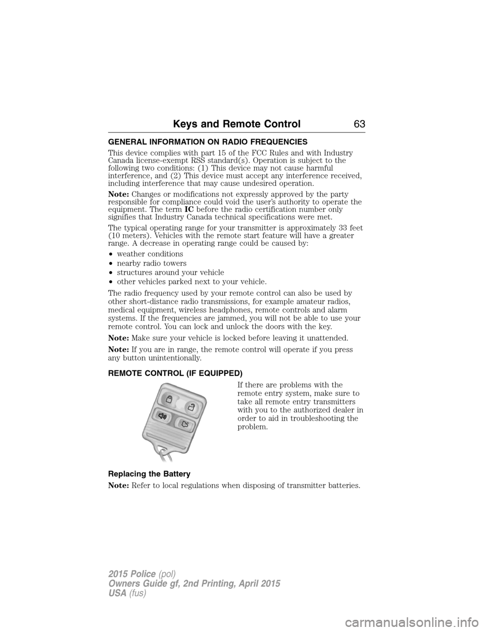FORD POLICE INTERCEPTOR SEDAN 2015 1.G Repair Manual GENERAL INFORMATION ON RADIO FREQUENCIES
This device complies with part 15 of the FCC Rules and with Industry
Canada license-exempt RSS standard(s). Operation is subject to the
following two condition FORD POLICE INTERCEPTOR SEDAN 2015 1.G Repair Manual GENERAL INFORMATION ON RADIO FREQUENCIES
This device complies with part 15 of the FCC Rules and with Industry
Canada license-exempt RSS standard(s). Operation is subject to the
following two condition