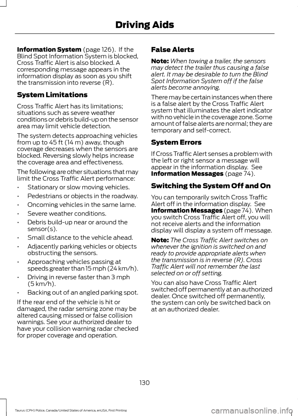 FORD POLICE INTERCEPTOR SEDAN 2017 1.G Owners Manual Information System (page 126). If the
Blind Spot Information System is blocked,
Cross Traffic Alert is also blocked. A
corresponding message appears in the
information display as soon as you shift
th FORD POLICE INTERCEPTOR SEDAN 2017 1.G Owners Manual Information System (page 126). If the
Blind Spot Information System is blocked,
Cross Traffic Alert is also blocked. A
corresponding message appears in the
information display as soon as you shift
th