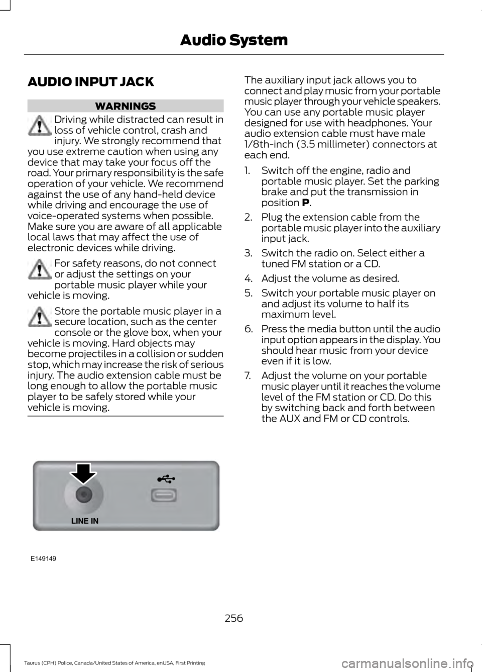 FORD POLICE INTERCEPTOR SEDAN 2017 1.G Owners Manual AUDIO INPUT JACK
WARNINGS
Driving while distracted can result in
loss of vehicle control, crash and
injury. We strongly recommend that
you use extreme caution when using any
device that may take your FORD POLICE INTERCEPTOR SEDAN 2017 1.G Owners Manual AUDIO INPUT JACK
WARNINGS
Driving while distracted can result in
loss of vehicle control, crash and
injury. We strongly recommend that
you use extreme caution when using any
device that may take your