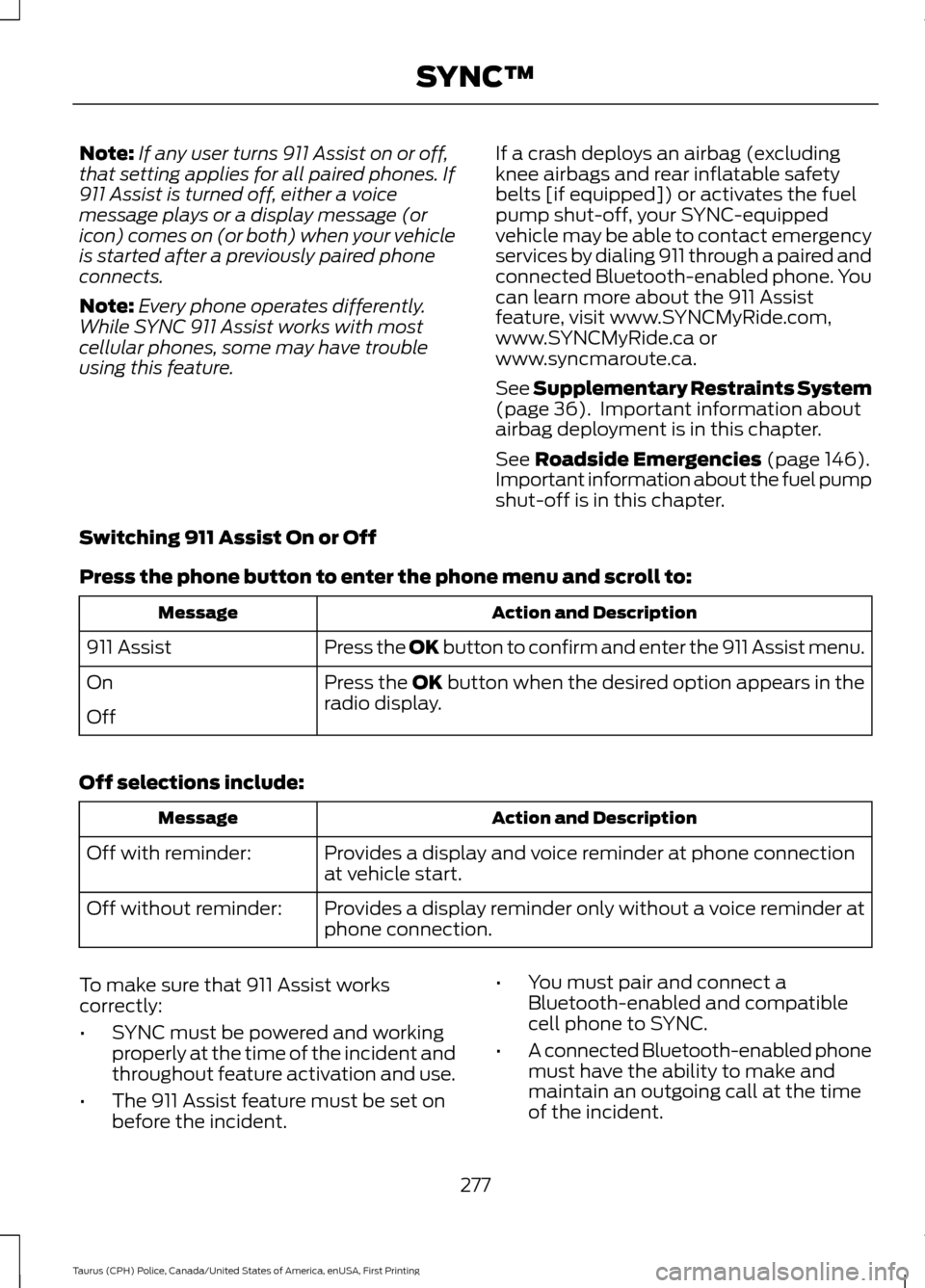 FORD POLICE INTERCEPTOR SEDAN 2017 1.G Owners Manual Note:
If any user turns 911 Assist on or off,
that setting applies for all paired phones. If
911 Assist is turned off, either a voice
message plays or a display message (or
icon) comes on (or both) wh FORD POLICE INTERCEPTOR SEDAN 2017 1.G Owners Manual Note:
If any user turns 911 Assist on or off,
that setting applies for all paired phones. If
911 Assist is turned off, either a voice
message plays or a display message (or
icon) comes on (or both) wh