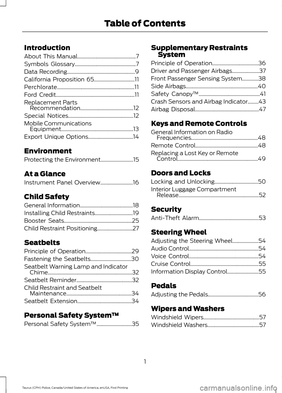 FORD POLICE INTERCEPTOR SEDAN 2017 1.G Owners Manual Introduction
About This Manual...........................................7
Symbols Glossary
.............................................7
Data Recording
.............................................. FORD POLICE INTERCEPTOR SEDAN 2017 1.G Owners Manual Introduction
About This Manual...........................................7
Symbols Glossary
.............................................7
Data Recording
..............................................