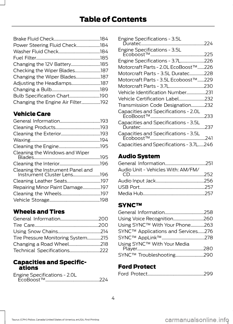 FORD POLICE INTERCEPTOR SEDAN 2017 1.G Owners Manual Brake Fluid Check.........................................184
Power Steering Fluid Check.....................184
Washer Fluid Check.....................................184
Fuel Filter................. FORD POLICE INTERCEPTOR SEDAN 2017 1.G Owners Manual Brake Fluid Check.........................................184
Power Steering Fluid Check.....................184
Washer Fluid Check.....................................184
Fuel Filter.................