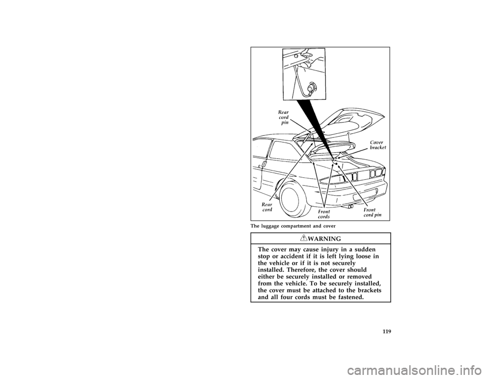 FORD PROBE 1996 2.G Owners Manual 119 [FV30100(ALL)03/94]
two third page art:0032088-D
The luggage compartment and cover
[FV30150(ALL)02/93]
RWARNING
The cover may cause injury in a sudden
stop or accident if it is left lying loose in