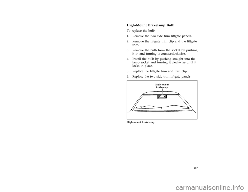 FORD PROBE 1996 2.G Owners Manual 257 [SV42000(ALL)01/95]
High-Mount Brakelamp Bulb
[SV42050(ALL)02/89]
To replace the bulb:
[SV42200(ALL)02/92]
1. Remove the two side trim liftgate panels.
[SV42300(ALL)02/92]
2. Remove the liftgate t