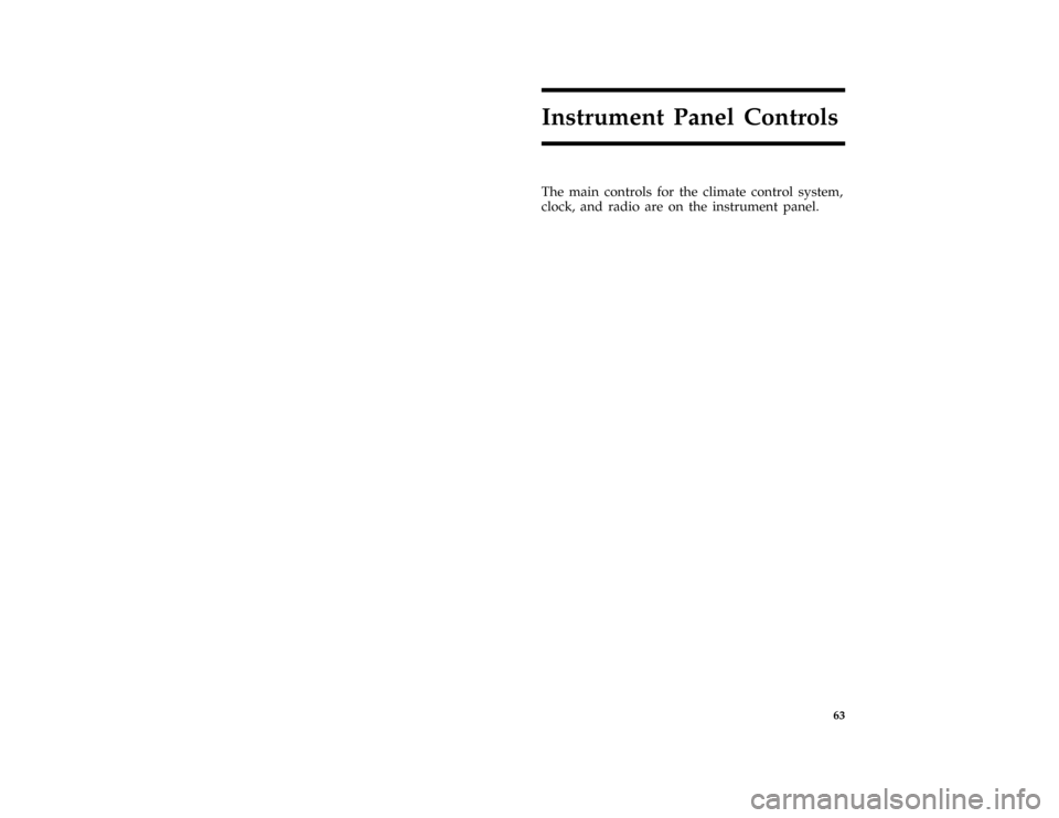 FORD PROBE 1996 2.G Repair Manual 63
Instrument Panel Controls
[IP00800(ALL)05/95]
The main controls for the climate control system,
clock, and radio are on the instrument panel.
File:pripp.ex
Update:Fri Jun 23 19:37:35 1995 